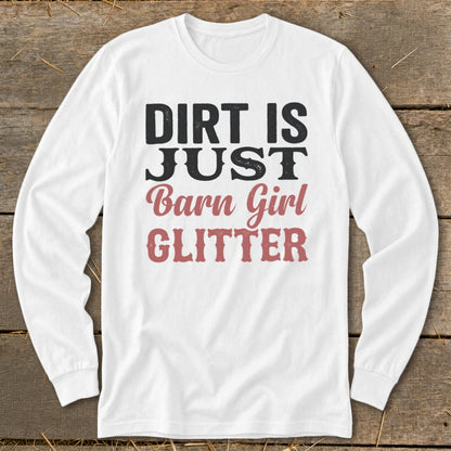 White long sleeve shirt with "Dirt is just Barn Girl Glitter" graphic.