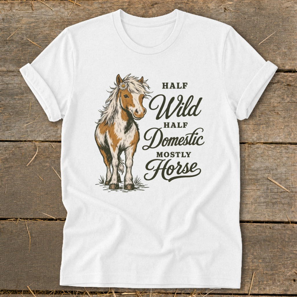 White t-shirt with a horse illustration and text "Half Wild, Half Domestic, Mostly Horse".
