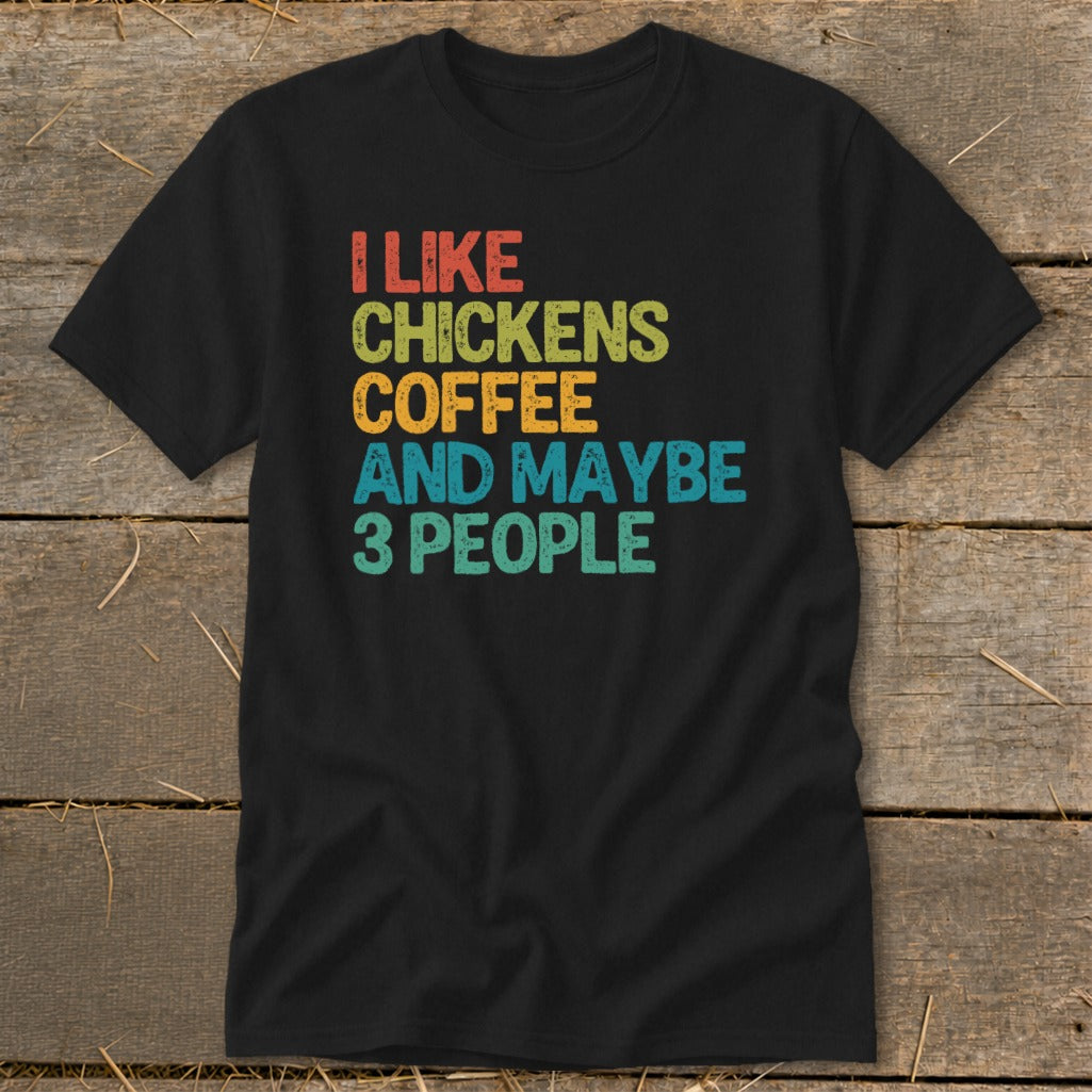 Black t-shirt with text "I like chickens, coffee and maybe 3 people."