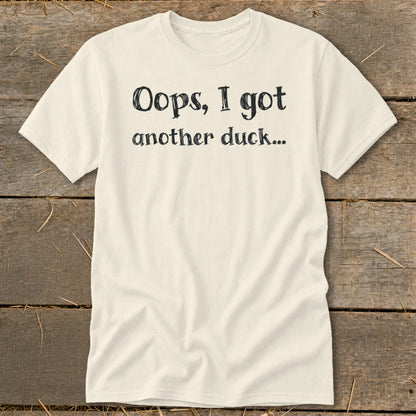 Cream t-shirt with black text "Oops, I got another duck...".