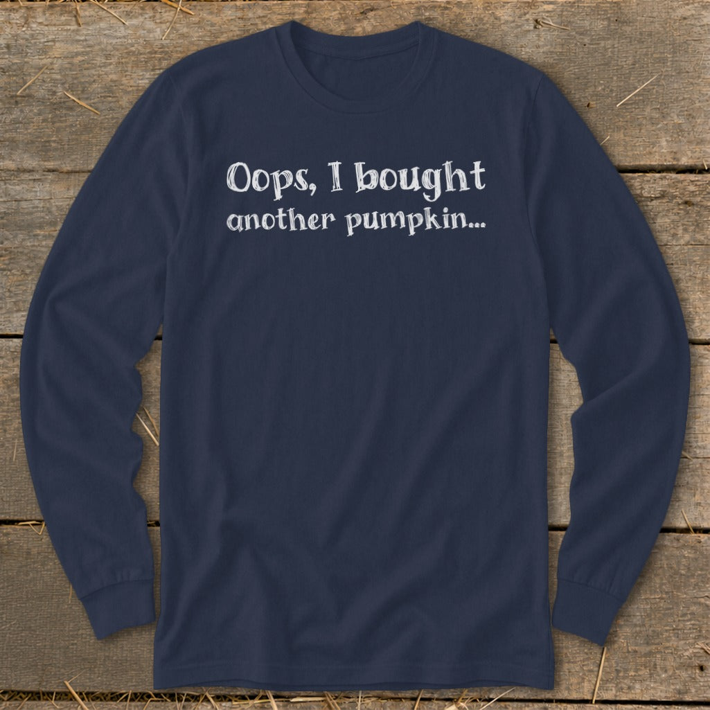 Navy long sleeve shirt with white text reading "Oops, I bought another pumpkin..."