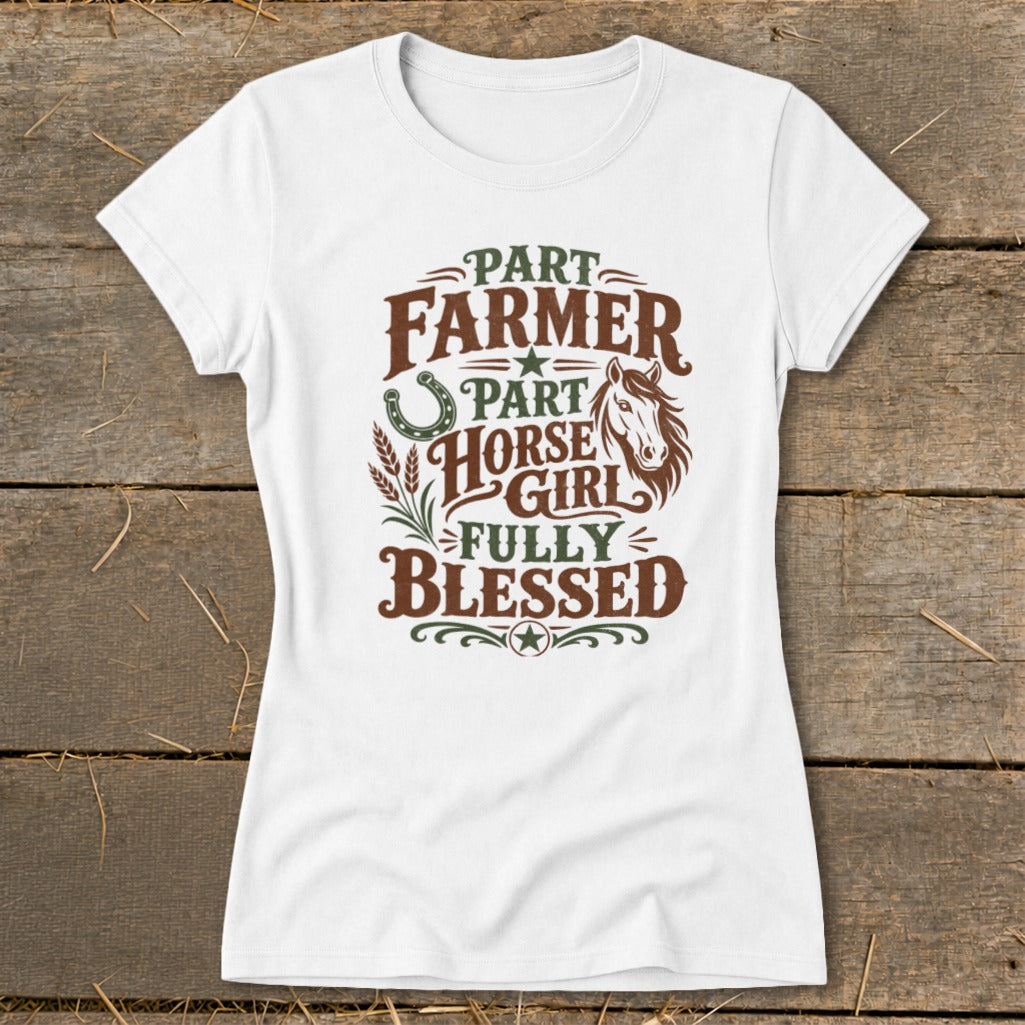 White t-shirt with graphic reading "Part Farmer, Part Horse Girl, Fully Blessed".