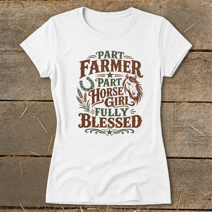 White t-shirt with graphic reading "Part Farmer, Part Horse Girl, Fully Blessed".