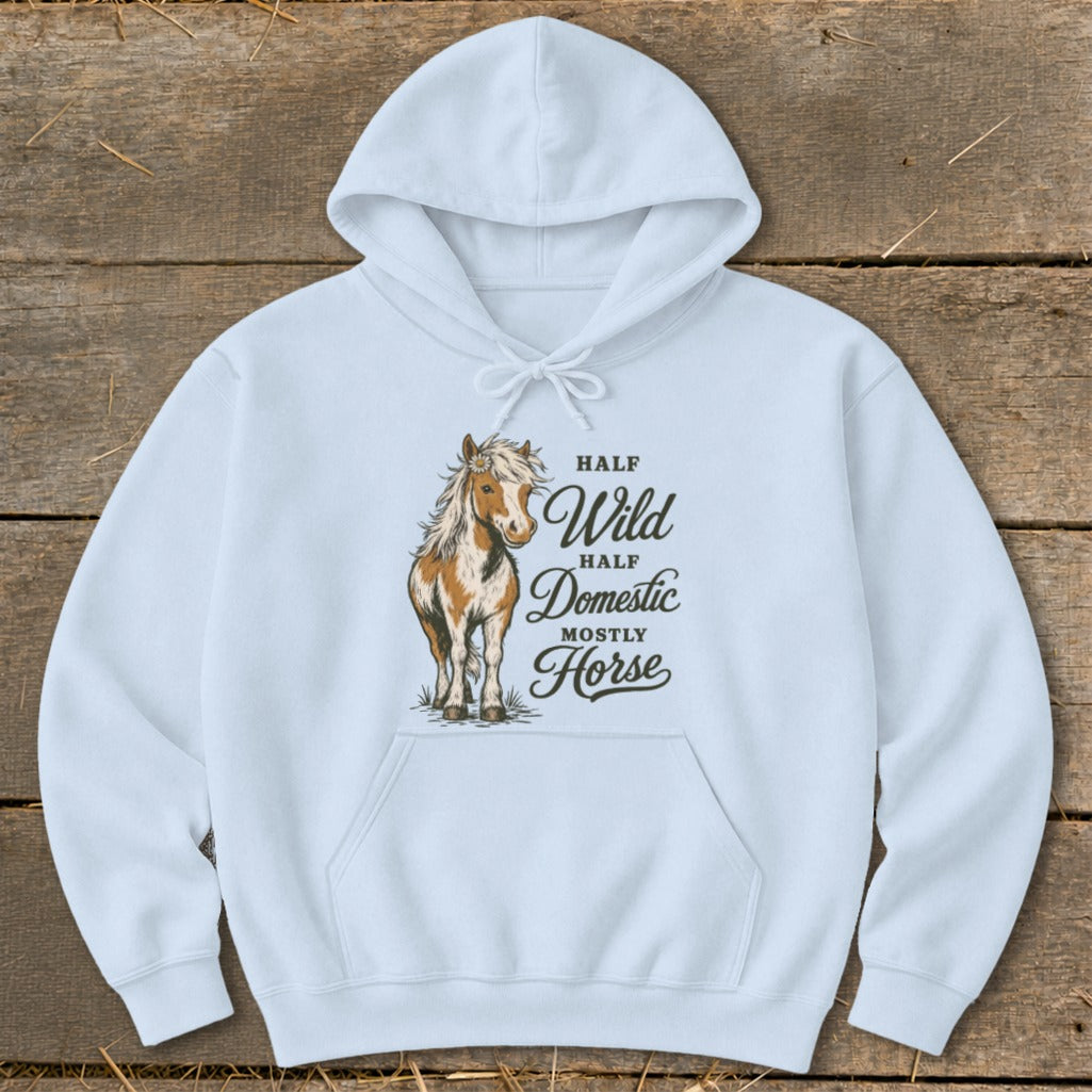 Light blue hoodie with a horse graphic and text reading "Half Wild, Half Domestic, Mostly Horse."