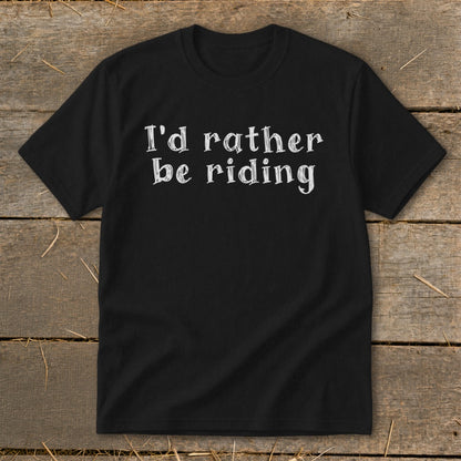 Black t-shirt with white text that says "I'd rather be riding".