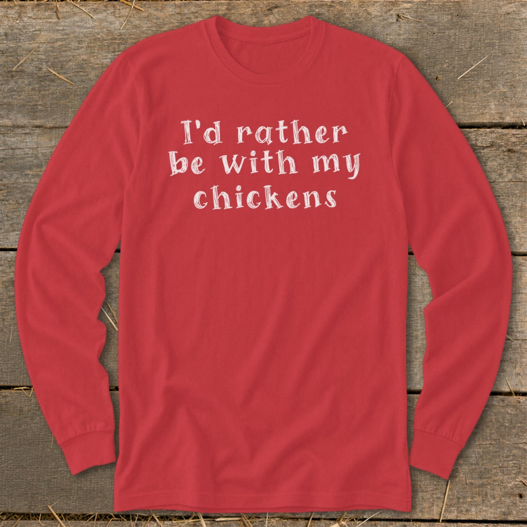 Red long sleeve t-shirt with white text: "I'd rather be with my chickens."