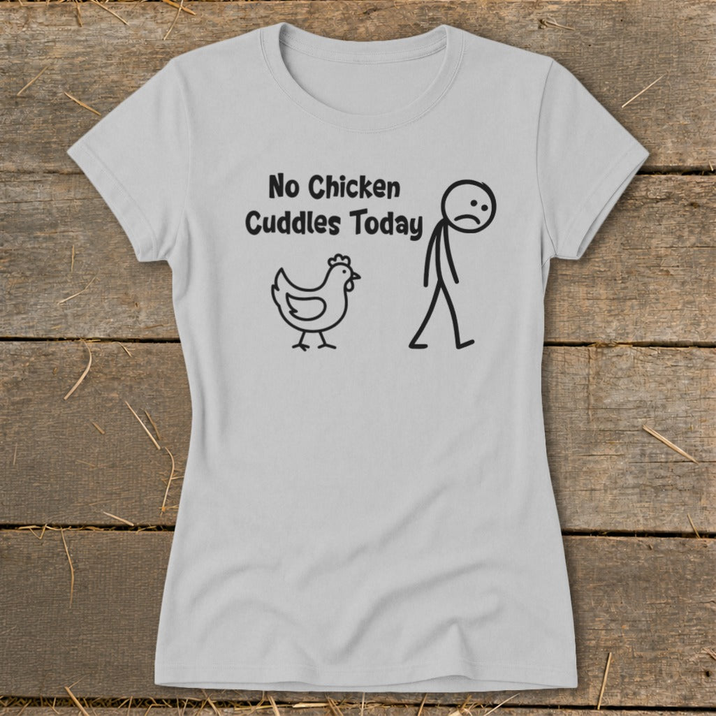 Light gray t-shirt with black text and stick figure drawing: "No Chicken Cuddles Today".