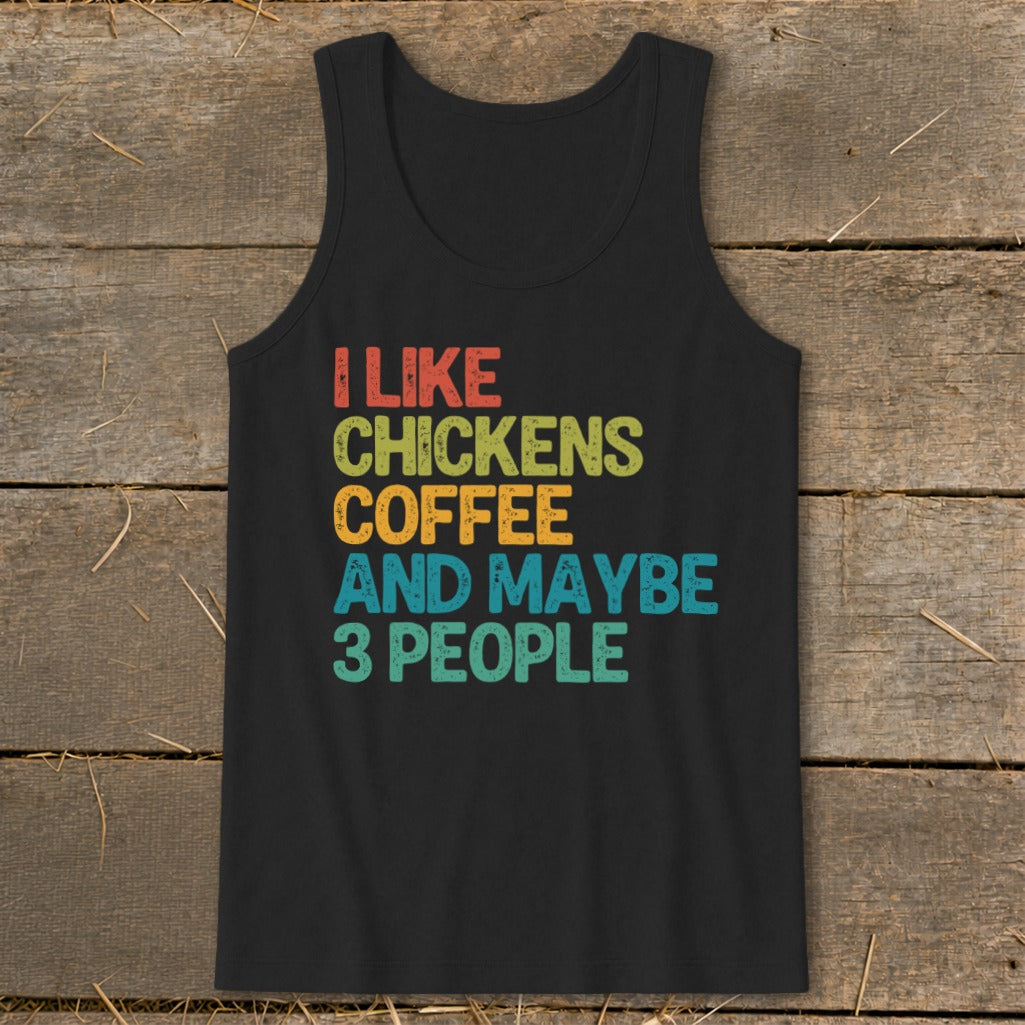Black tank top with text: I like chickens, coffee, and maybe 3 people.