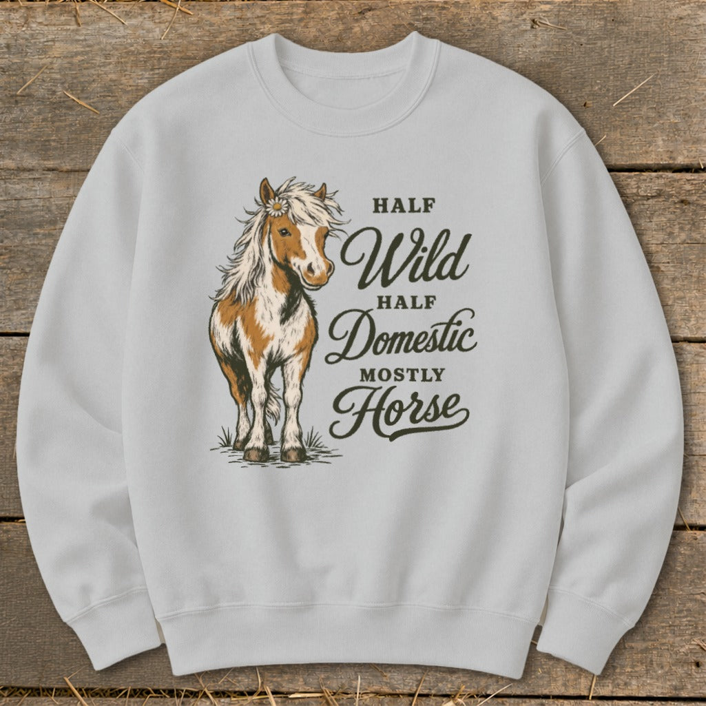 Sweatshirt with "Half Wild, Half Domestic, Mostly Horse" text and horse graphic.