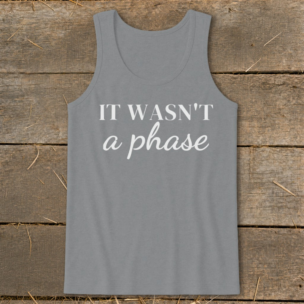 Gray tank top with white text reading "IT WASN'T a phase".