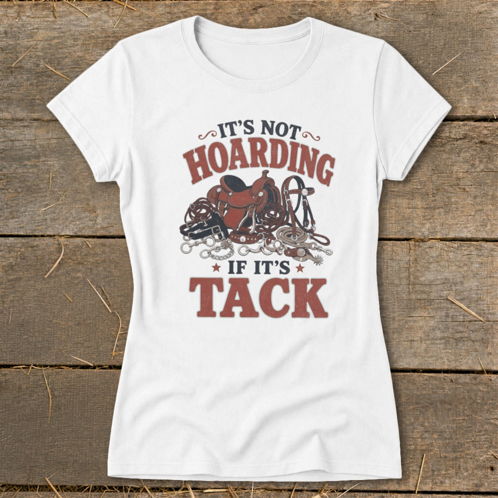 White t-shirt with graphic: "It's not hoarding if it's tack" and equestrian gear.