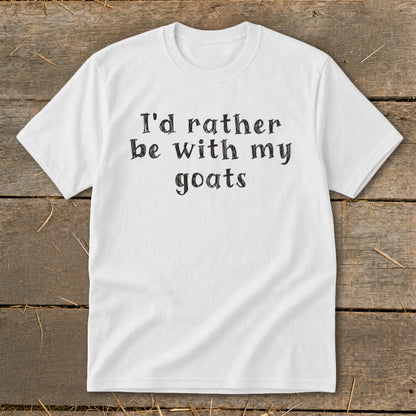 White t-shirt with black text that reads "I'd rather be with my goats".