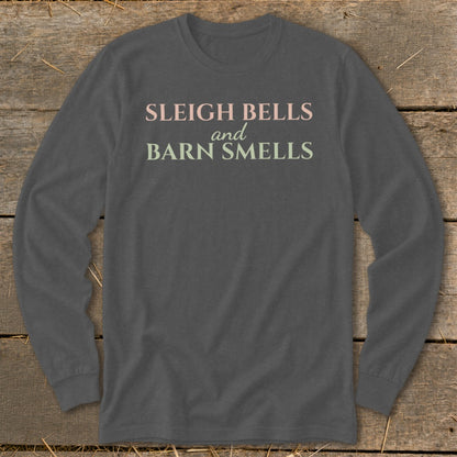 Charcoal long sleeve shirt with "Sleigh Bells and Barn Smells" text.