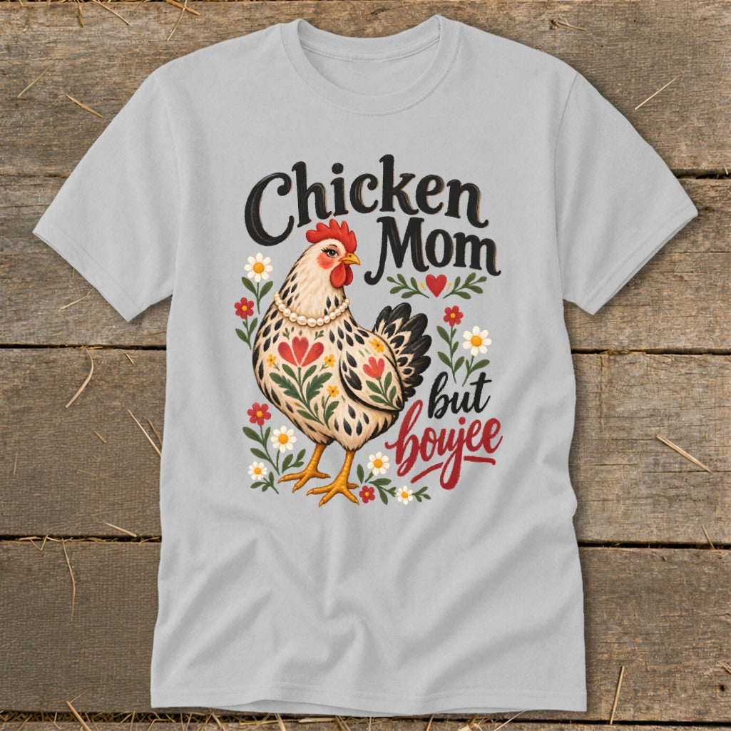 Light grey t-shirt with "Chicken Mom but boujee" text and a hen.