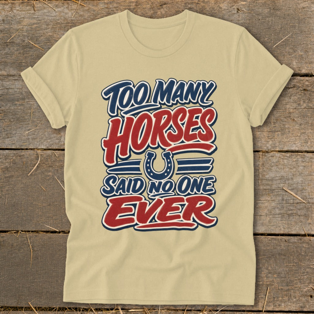 T-shirt with "Too Many Horses Said No One Ever" text and horseshoe graphic.