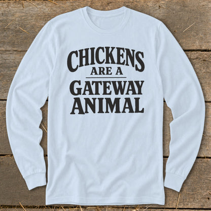 Long sleeve light blue t-shirt with black text "Chickens Are A Gateway Animal".