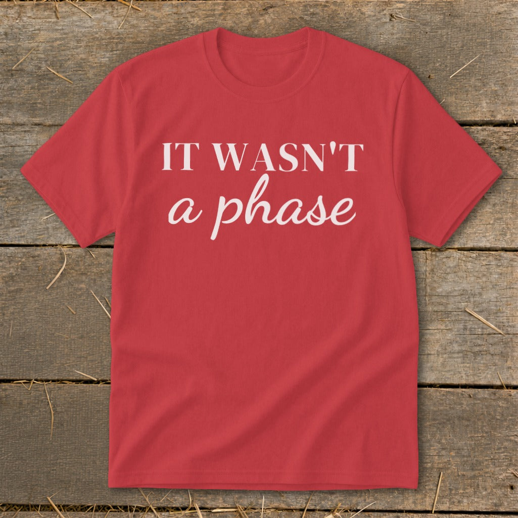 Red t-shirt with white text "IT WASN'T a phase".