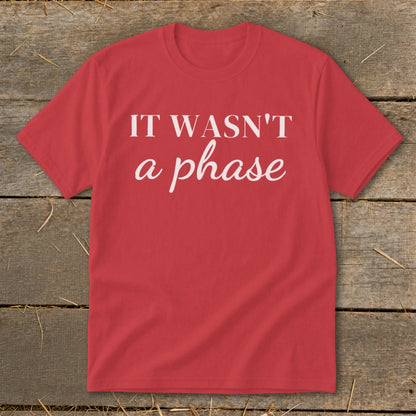 Red t-shirt with white text "IT WASN'T a phase".