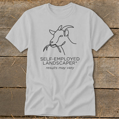 Grey t-shirt with a line drawing of a goat eating grass and text that reads "SELF-EMPLOYED LANDSCAPER* results may vary".