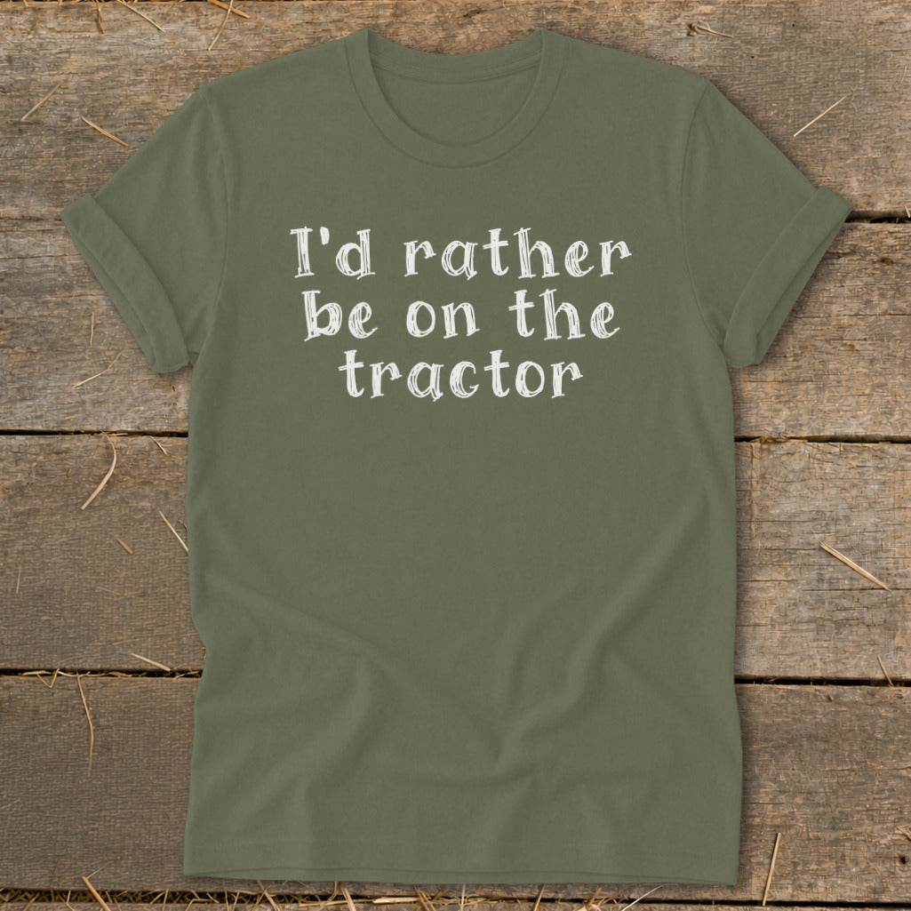 Olive green t-shirt with white text reading "I'd rather be on the tractor".