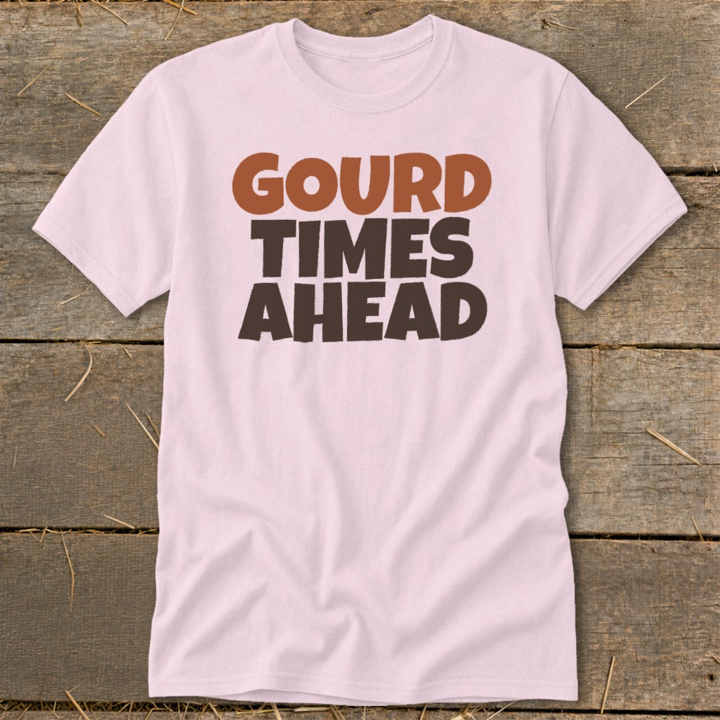Light pink t-shirt with brown and dark brown text reading "GOURD TIMES AHEAD".