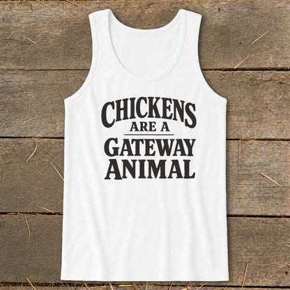 White tank top with black text reading "Chickens are a gateway animal."