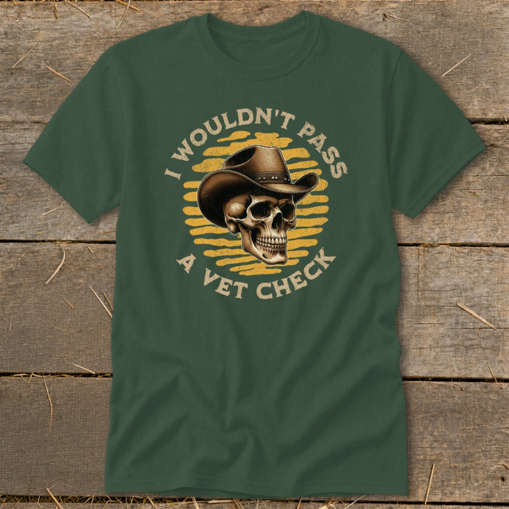 Green t-shirt with a skull wearing a cowboy hat and text "I wouldn't pass a vet check".