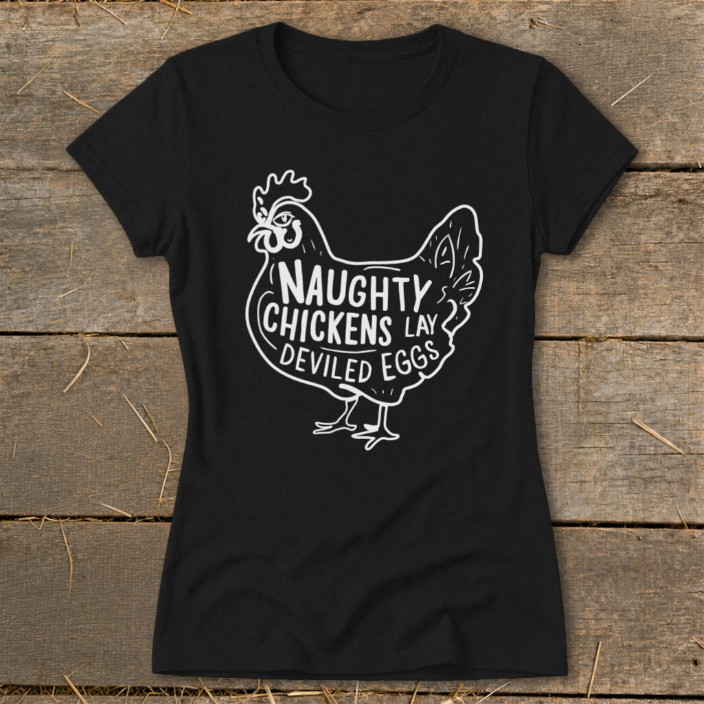 Black t-shirt with white graphic of chicken and text "NAUGHTY CHICKENS LAY DEVILED EGGS".