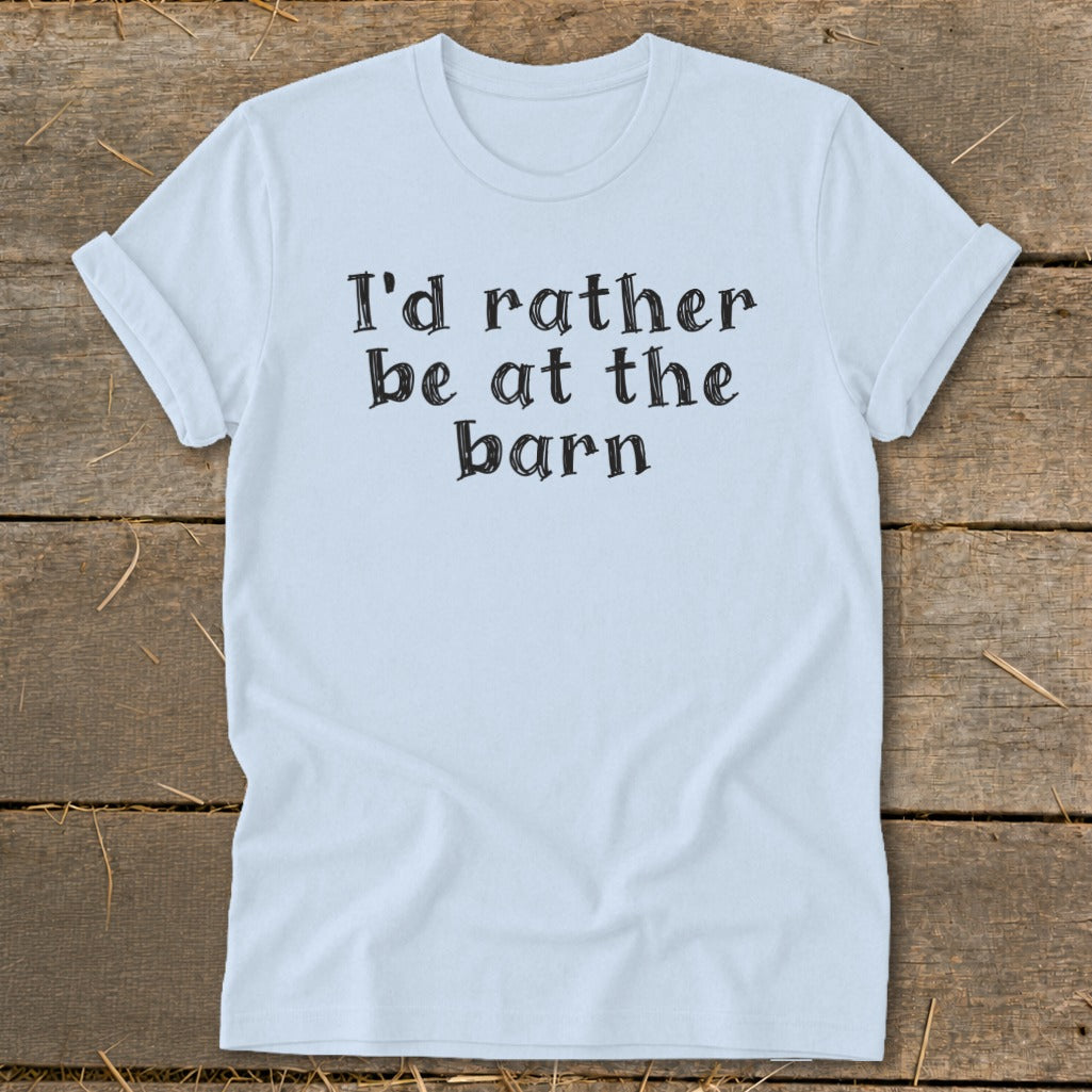 Light blue t-shirt with black text reading "I'd rather be at the barn."