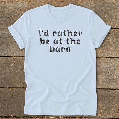 Light blue t-shirt with black text reading "I'd rather be at the barn."