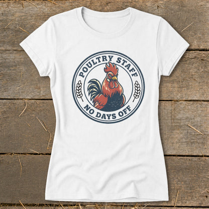 White t-shirt with a circular graphic of a rooster and text "POULTRY STAFF NO DAYS OFF".
