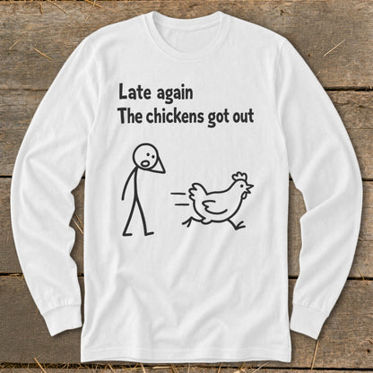 White long-sleeve shirt with "Late again The chickens got out" text and stick figure.