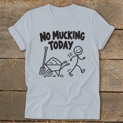 Light blue t-shirt with "NO MUCKING TODAY" text, pitchfork, wheelbarrow, and stick figure.
