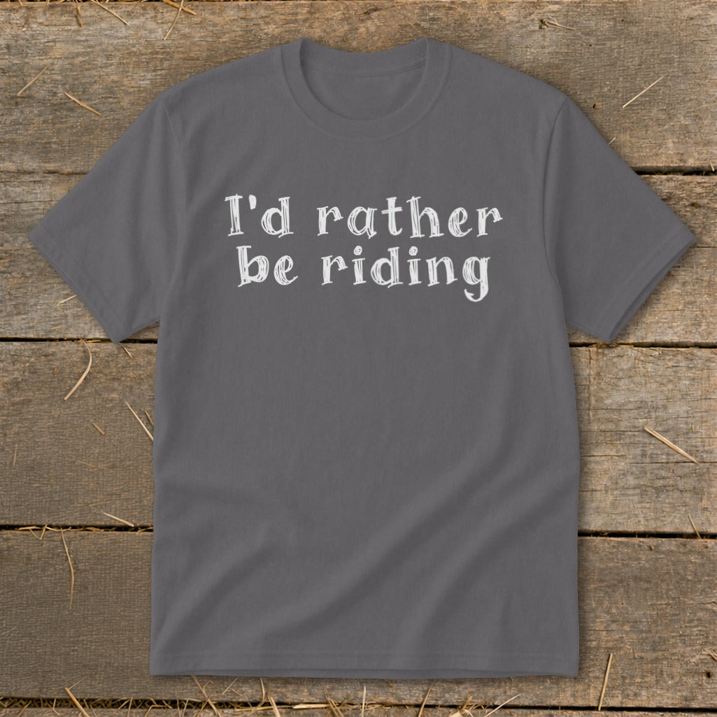 Gray t-shirt with white text that reads "I'd rather be riding".