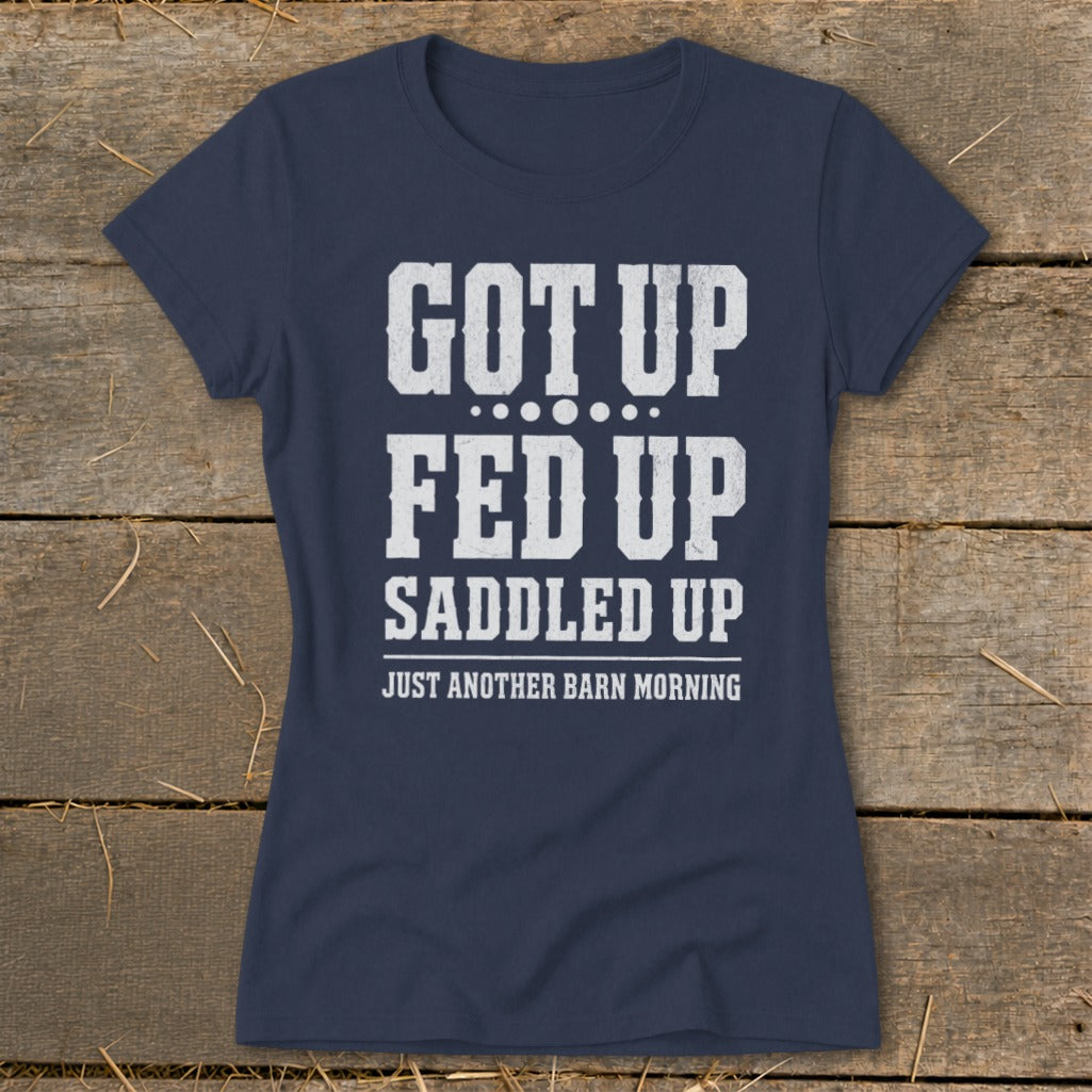 Navy t-shirt with white text: "GOT UP FED UP SADDLED UP JUST ANOTHER BARN MORNING".