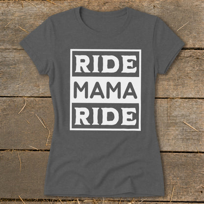 Dark gray t-shirt with "RIDE MAMA RIDE" text in white.