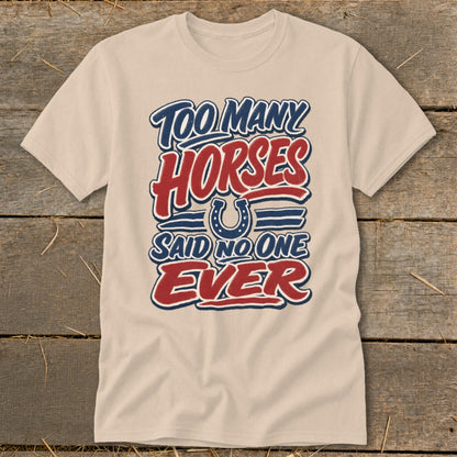T-shirt with "Too Many Horses Said No One Ever" text and horseshoe graphic.