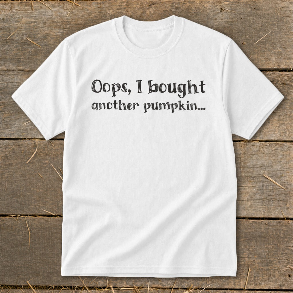 White t-shirt with black text "Oops, I bought another pumpkin..."