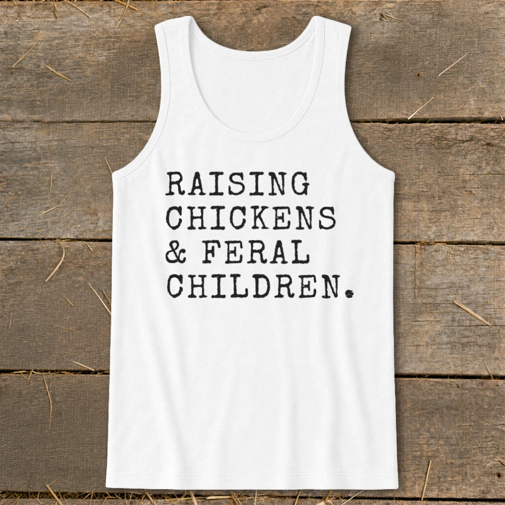 White tank top with black text reading "RAISING CHICKENS & FERAL CHILDREN."