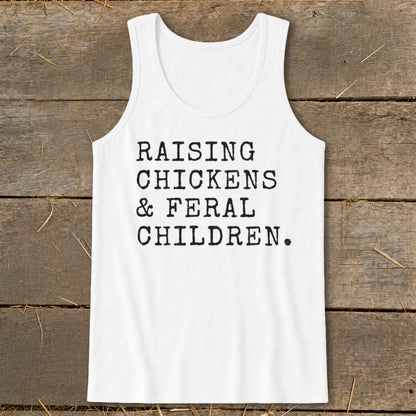 White tank top with black text reading "RAISING CHICKENS & FERAL CHILDREN."