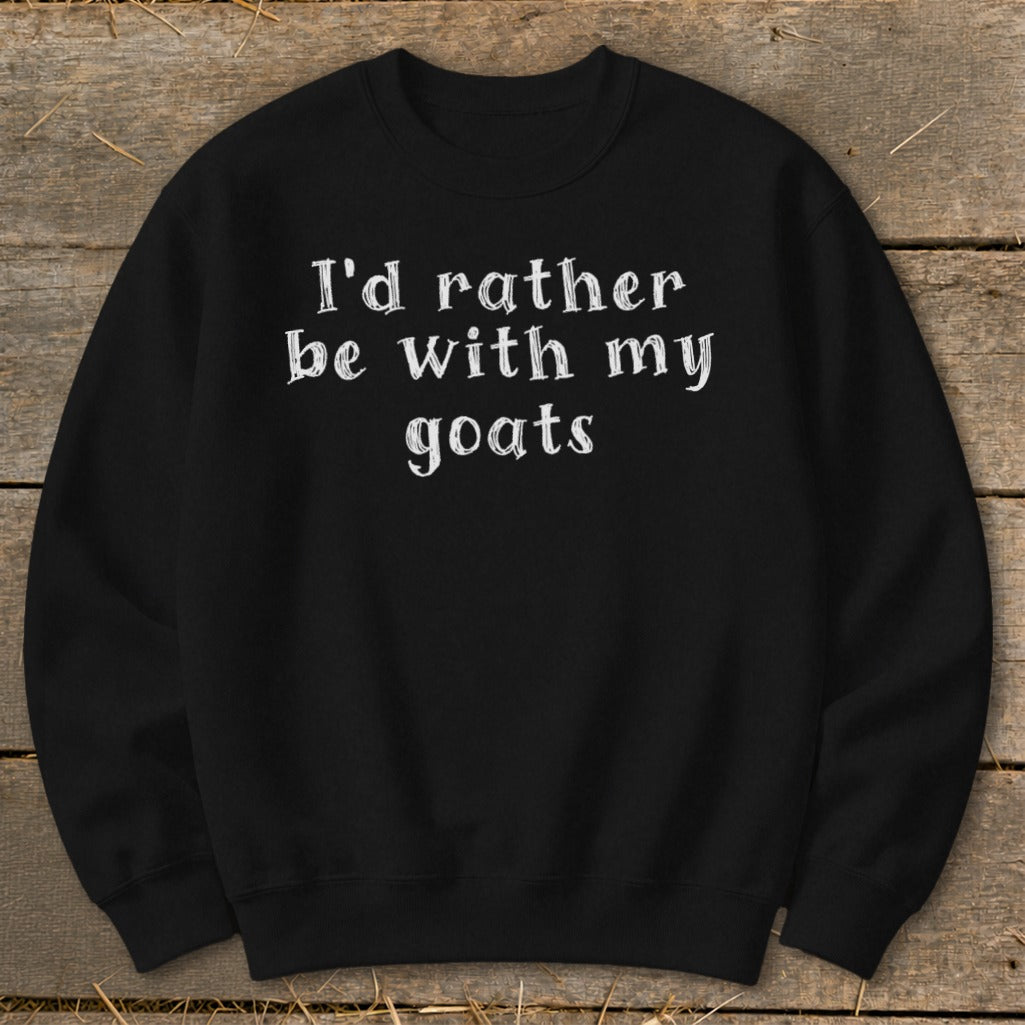 Black sweatshirt with white text that reads "I'd rather be with my goats".