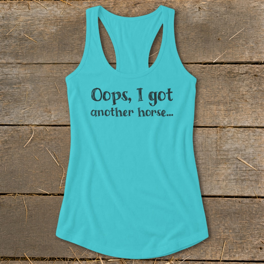 Turquoise tank top with "Oops, I got another horse..." text.