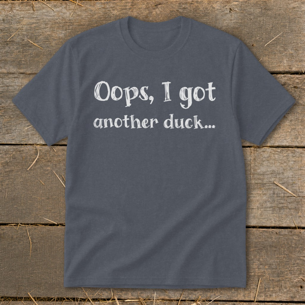 Gray t-shirt with white text "Oops, I got another duck..."