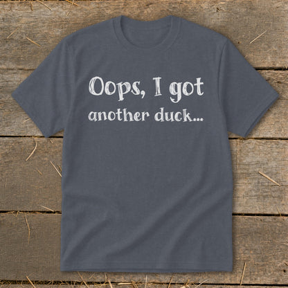 Gray t-shirt with white text "Oops, I got another duck..."
