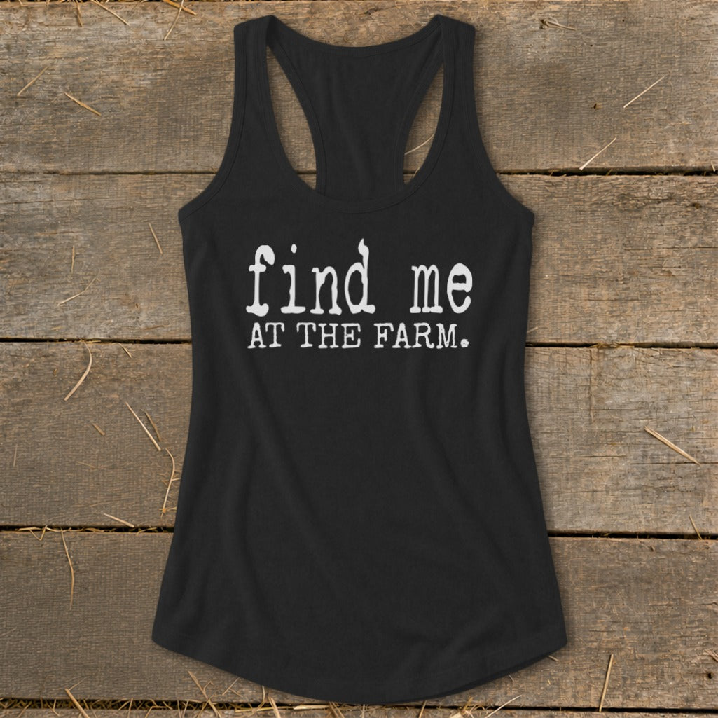 Black racerback tank top with white text: "find me AT THE FARM."
