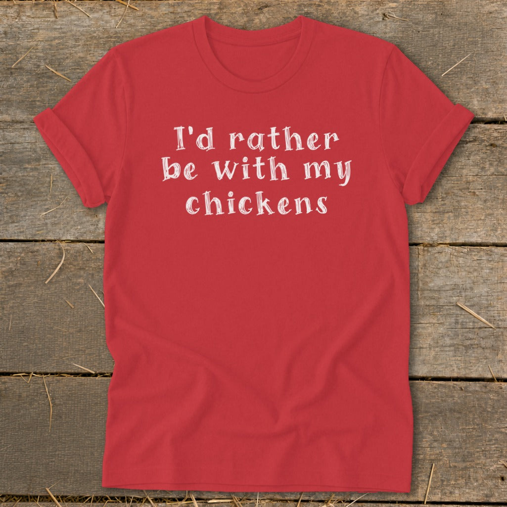 Red t-shirt with white text reading "I'd rather be with my chickens."