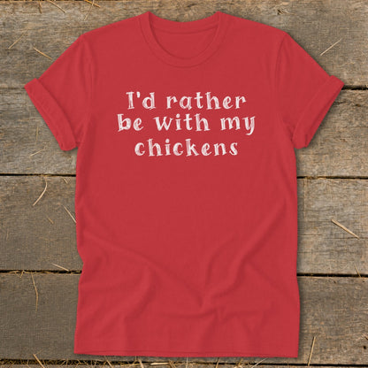 Red t-shirt with white text reading "I'd rather be with my chickens."