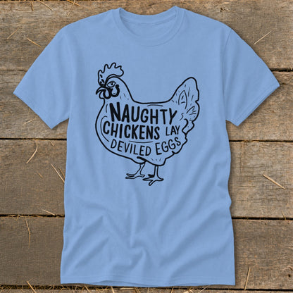 Light blue t-shirt with black graphic of chicken and text "Naughty Chickens Lay Deviled Eggs."