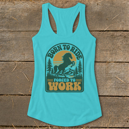 Teal tank top with "Born to Ride, Forced to Work" text and horse graphic.