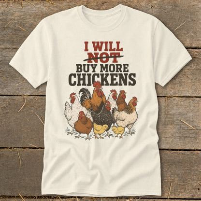 Cream t-shirt with illustration of chickens and chicks and text "I WILL NOT BUY MORE CHICKENS".